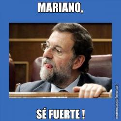 MARIANO, SÉ FUERTE !