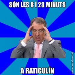 SÓN LES 8 I 23 MINUTS A RATICULÍN