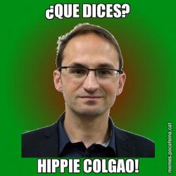 ¿QUE DICES? HIPPIE COLGAO!