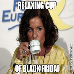 RELAXING CUP OF BLACK FRIDAI