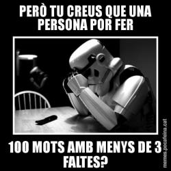 PERÒ TU CREUS QUE UNA PERSONA POR FER 100 MOTS AMB MENYS DE 3 FALTES?
