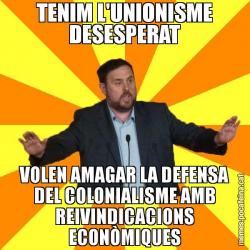 TENIM L'UNIONISME DESESPERAT VOLEN AMAGAR LA DEFENSA DEL COLONIALISME AMB REIVINDICACIONS ECONÒMIQUES