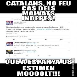 CATALANS, NO FEU CAS DELS MALVATS INDEPES! QUE A ESPANYA US ESTIMEN MOOOOLT!!!