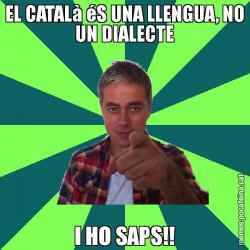EL CATALà éS UNA LLENGUA, NO UN DIALECTE I HO SAPS!!
