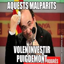 AQUESTS MALPARITS VOLEN INVESTIR PUIGDEMONT