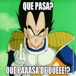 QUE PASA? QUE PAAASA DE QUEEE!?