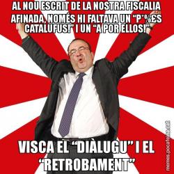AL NOU ESCRIT DE LA NOSTRA FISCALIA AFINADA, NOMÉS HI FALTAVA UN “P*%£S CATALUFUS!” I UN “A POR ELLOS!” VISCA EL “DIÀLUGU” I EL “RETROBAMENT”