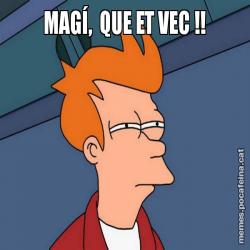 MAGÍ,  QUE ET VEC !!