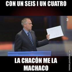 CON UN SEIS I UN CUATRO LA CHACÓN ME LA MACHACO