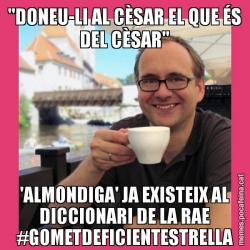 "DONEU-LI AL CÈSAR EL QUE ÉS DEL CÈSAR" 'ALMONDIGA' JA EXISTEIX AL DICCIONARI DE LA RAE #GOMETDEFICIENTESTRELLA
