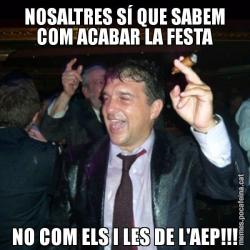 NOSALTRES SÍ QUE SABEM COM ACABAR LA FESTA NO COM ELS I LES DE L'AEP!!!
