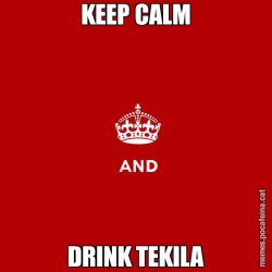 KEEP CALM DRINK TEKILA