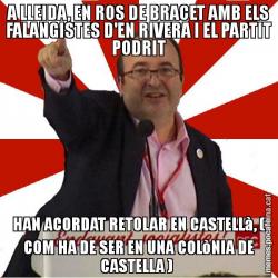 A LLEIDA, EN ROS DE BRACET AMB ELS FALANGISTES D'EN RIVERA I EL PARTIT PODRIT HAN ACORDAT RETOLAR EN CASTELLà, ( COM HA DE SER EN UNA COLòNIA DE CASTELLA )
