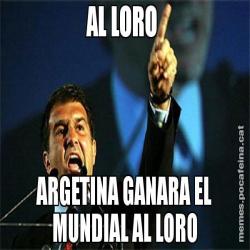 AL LORO  ARGETINA GANARA EL MUNDIAL AL LORO