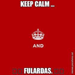 KEEP CALM ... ♡♡ FULARDAS. ♡♡
