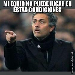 MI EQUIO NO PUEDE JUGAR EN ESTAS CONDICIONES