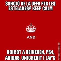 SANCIÓ DE LA UEFA PER LES ESTELADES? KEEP CALM BOICOT A HEINEKEN, PS4, ADIDAS, UNICREDIT I LAY'S