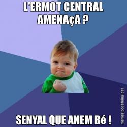 L'ERMOT CENTRAL AMENAçA ? SENYAL QUE ANEM Bé !