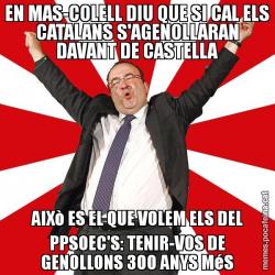 EN MAS-COLELL DIU QUE SI CAL ELS CATALANS S'AGENOLLARAN DAVANT DE CASTELLA AIXò ES EL QUE VOLEM ELS DEL PPSOEC'S: TENIR-VOS DE GENOLLONS 300 ANYS MéS