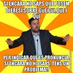SI ENCARA NO SAPS QUE POSEM DIÈRESI SOBRE GüE,GüI,QüE I QüI PER INDICAR QUE ES PRONUNCIA. SI ENCARA NO HO SAPS, TENS UN PROBLEMA!!