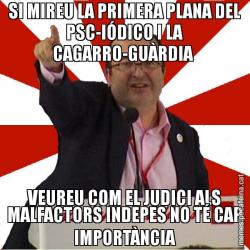 SI MIREU LA PRIMERA PLANA DEL PSC-IÓDICO I LA CAGARRO-GUÀRDIA  VEUREU COM EL JUDICI ALS MALFACTORS INDEPES NO TÉ CAP IMPORTÀNCIA
