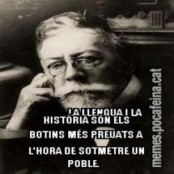 LA LLENGUA I LA HISTÒRIA SÓN ELS BOTINS MÉS PREUATS A L'HORA DE SOTMETRE UN POBLE.