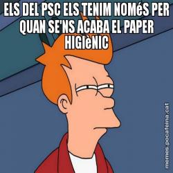 ELS DEL PSC ELS TENIM NOMéS PER QUAN SE'NS ACABA EL PAPER HIGIèNIC