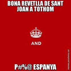 BONA REVETLLA DE SANT JOAN A TOTHOM P#%@ ESPANYA