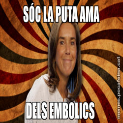 SÓC LA PUTA AMA DELS EMBOLICS