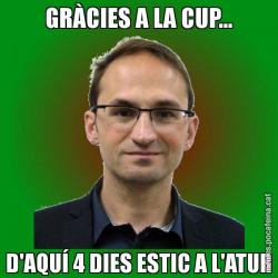 GRÀCIES A LA CUP... D'AQUÍ 4 DIES ESTIC A L'ATUR