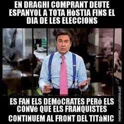 EN DRAGHI COMPRANT DEUTE ESPANYOL A TOTA HòSTIA FINS EL DIA DE LES ELECCIONS ES FAN ELS DEMòCRATES PERò ELS CONVé QUE ELS FRANQUISTES CONTINUEM AL FRONT DEL TITàNIC