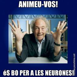 ANIMEU-VOS! éS BO PER A LES NEURONES!