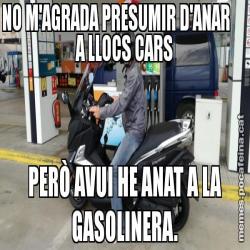NO M'AGRADA PRESUMIR D'ANAR      A LLOCS CARS PERÒ AVUI HE ANAT A LA GASOLINERA.