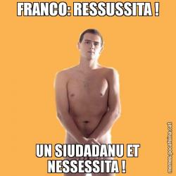 FRANCO: RESSUSSITA ! UN SIUDADANU ET NESSESSITA !
