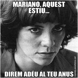 MARIANO, AQUEST ESTIU... DIREM ADÉU AL TEU ANUS