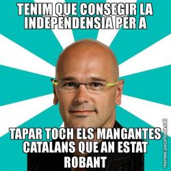 TENIM QUE CONSEGIR LA INDEPENDENSIA PER A TAPAR TOCH ELS MANGANTES CATALANS QUE AN ESTAT ROBANT