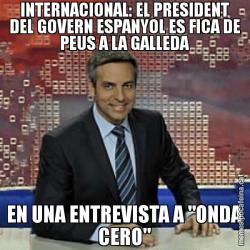 INTERNACIONAL: EL PRESIDENT DEL GOVERN ESPANYOL ES FICA DE PEUS A LA GALLEDA EN UNA ENTREVISTA A "ONDA CERO"