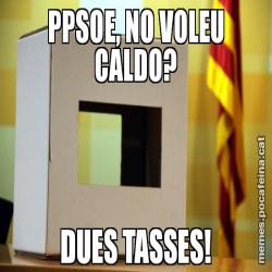 PPSOE, NO VOLEU CALDO? DUES TASSES!