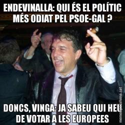 ENDEVINALLA: QUI ÉS EL POLÍTIC MÉS ODIAT PEL PSOE-GAL ? DONCS, VINGA: JA SABEU QUI HEU DE VOTAR A LES EUROPEES