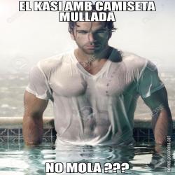 EL KASI AMB CAMISETA MULLADA NO MOLA ???
