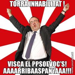 TORRA INHABILITAT ! VISCA EL PPSOEVOC'S! AAAARRIBAASPANYAAA!!!