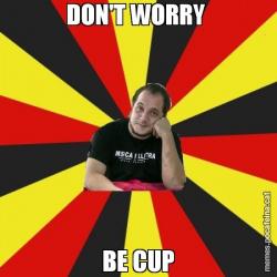 DON'T WORRY  BE CUP