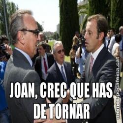 JOAN, CREC QUE HAS DE TORNAR