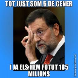 TOT JUST SOM 5 DE GENER I JA ELS HEM FOTUT 185 MILIONS