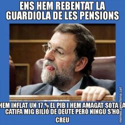ENS HEM REBENTAT LA GUARDIOLA DE LES PENSIONS HEM INFLAT UN 17 % EL PIB I HEM AMAGAT SOTA LA CATIFA MIG BILIÓ DE DEUTE PERÒ NINGÚ S'HO CREU