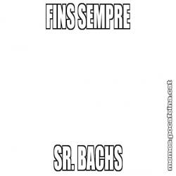 FINS SEMPRE SR. BACHS