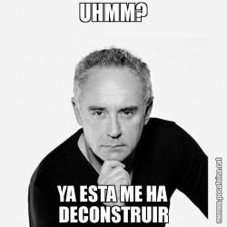 UHMM? YA ESTA ME HA DECONSTRUIR