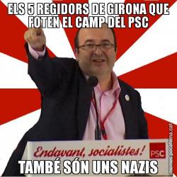 ELS 5 REGIDORS DE GIRONA QUE FOTEN EL CAMP DEL PSC TAMBÉ SÓN UNS NAZIS