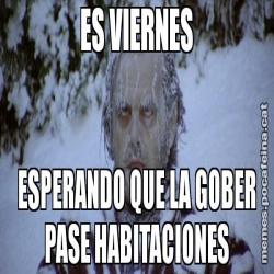ES VIERNES ESPERANDO QUE LA GOBER PASE HABITACIONES