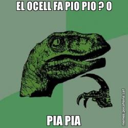 EL OCELL FA PIO PIO ? O PIA PIA